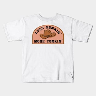 Less Honkin' More Tonkin' Kids T-Shirt